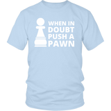 When In Doubt Pusch A Pawn - Shirt