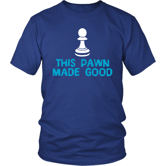 This Pawn Made Good - Shirt