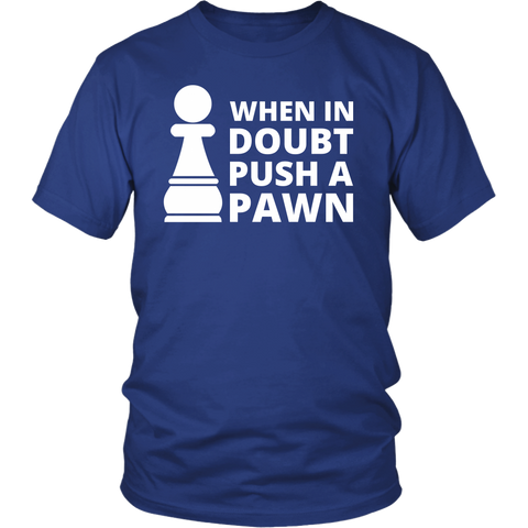 When In Doubt Pusch A Pawn - Shirt