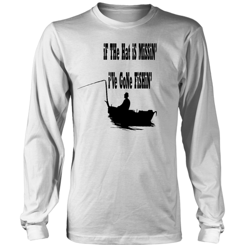 If the hat is missin' I've gone fishin' - Long Sleeve Shirt