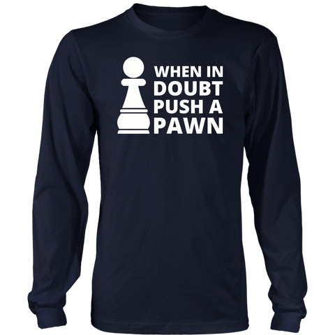 When In Doubt Pusch A Pawn - Long Sleeve Shirt